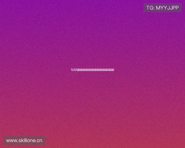 NBA直播全程高清视频观看平台带你实时追踪赛事精彩瞬间